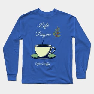 Life Begins After Coffee Long Sleeve T-Shirt